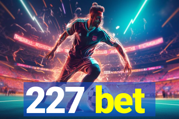 227 bet